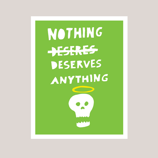 Nothing Deserves Anything